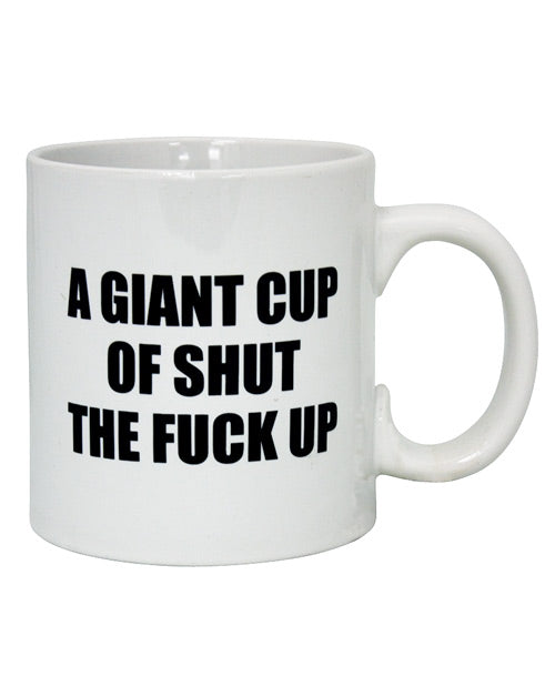 Attitude Mug A Giant Cup of Shut the Fuck Up – 22 oz